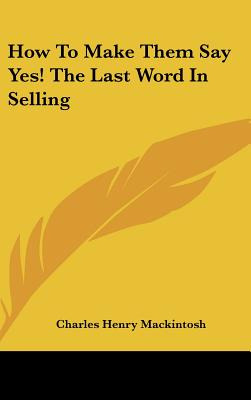 Libro How To Make Them Say Yes! The Last Word In Selling ...