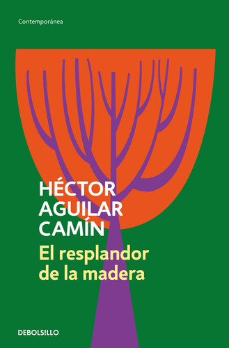 El resplandor de la madera, de Aguilar Camín, Héctor. Contemporánea Editorial Debolsillo, tapa blanda en español, 2023