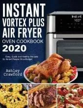 Instant Vortex Plus Air Fryer Oven Cookbook 2020 : Easy, ...