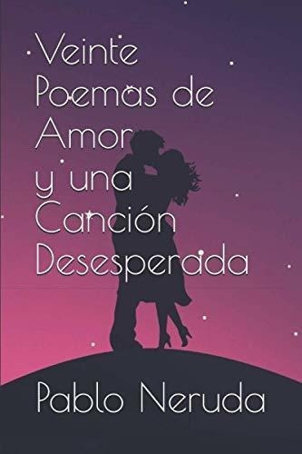Veinte Poemas De Amor Y Una Cancion Desesperada -.., de Neruda, Pablo. Editorial Independently Published en español