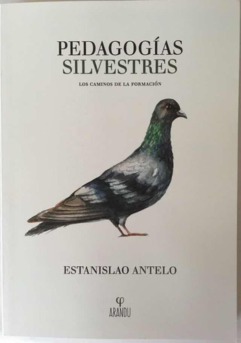 Pedagogías Silvestres - Estanislao Antelo - Arandú