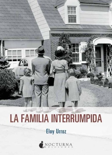 La Familia Interrumpida - Eloy Urroz - - Original