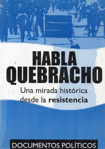 Habla Quebracho, Mirada Histórica Desde La Resistencia. (v)