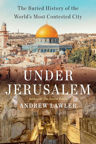 Under Jerusalem: The Buried History Of The Worldøs Most Contested City, De Lawler, Andrew. Editorial Oem, Tapa Dura En Inglés