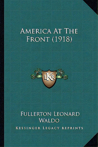 America At The Front (1918), De Waldo, Fullerton Leonard. Editorial Kessinger Pub Llc, Tapa Blanda En Inglés