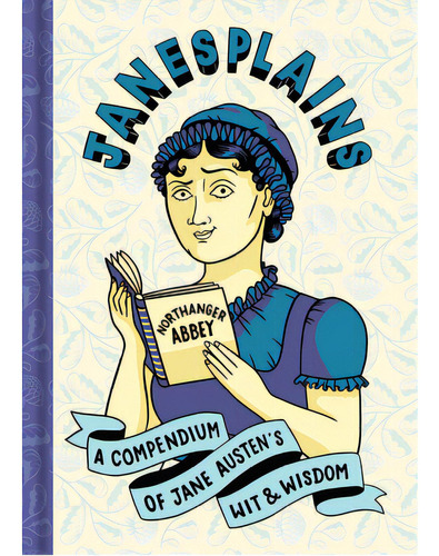 Janesplains: A Compendium Of Jane Austen's Wit & Wisdom, De Austen, Jane. Editorial Union Square & Co, Tapa Dura En Inglés