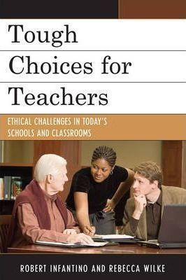 Tough Choices For Teachers - Robert L. Infantino