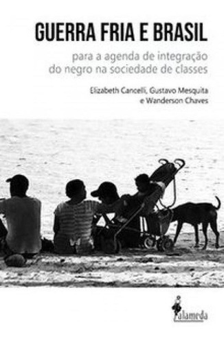 Guerra Fria E Brasil: Para A Agenda De Integração Do Negro, De Wanderson, Chaves. Editora Alameda, Capa Mole Em Português
