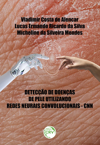 Detecção De Doenças De Pele Utilizando Redes Neurais Convolucionais – CNN, de Alencar, Vladimir Costa De. Editorial Editora CRV LTDA ME, capa mole em português, 2021