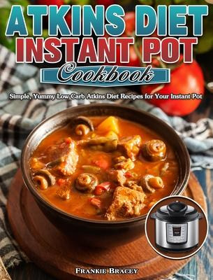 Libro Atkins Diet Instant Pot Cookbook : Simple, Yummy Lo...
