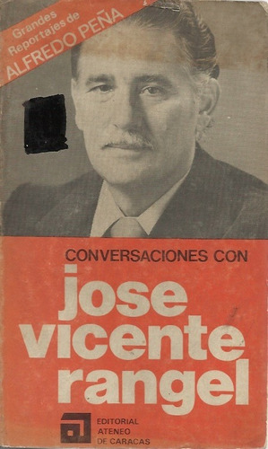 Conversaciones Con Jose Vicente Rangel  Alfredo Pena