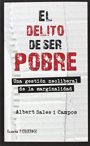 El Delito De Ser Pobre: Una Gestion Neoliberal De La Margina