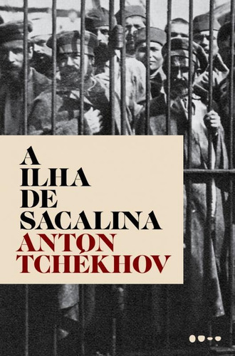 A Ilha de Sacalina, de Tchékhov, Anton. Editora Todavia, capa mole, edição 1 em português