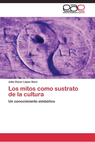 Libro: Los Mitos Como Sustrato De La Cultura: Un Conocimient