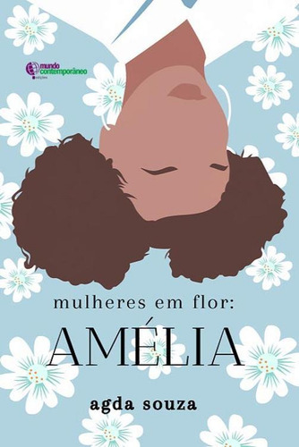 Mulheres Em Flor: Amélia, De Agda Beatriz De Souza.