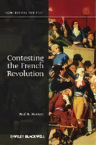 Contesting The French Revolution, De Paul R. Hanson. Editorial John Wiley And Sons Ltd, Tapa Blanda En Inglés