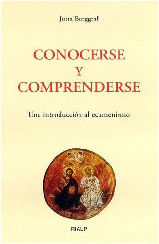 Conocerse Y Comprenderse. Una Introducciãâ³n Al Ecumenismo, De Burggraf, Jutta. Editorial Ediciones Rialp, S.a., Tapa Blanda En Español