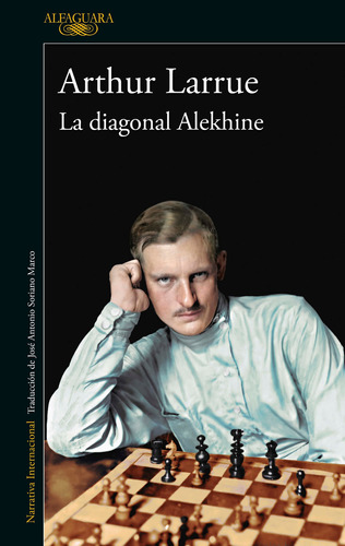La diagonal Alekhine, de Larrue, Arthur. Serie Literatura Internacional Editorial Alfaguara, tapa blanda en español, 2022