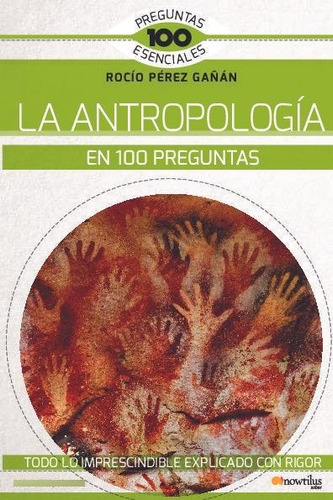 Libro: La Antropología En 100 Preguntas. Pérez Gañán, Rocio.