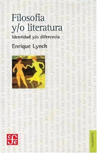 Filosofía Y/o Literatura. Identidad Y/o Diferencia, De Enrique Lynch. Editorial Fondo De Cultura Económica En Español