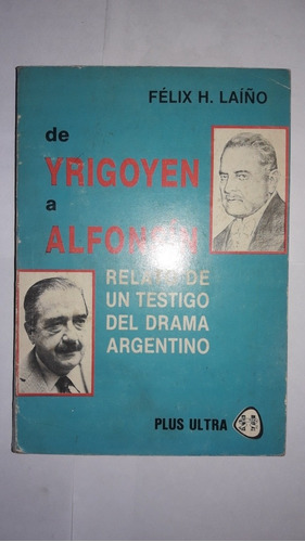 De Yrigoyen A Alfonsin Felix H. Laiño