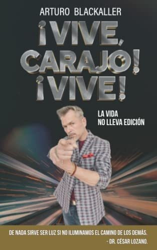 Vive, Carajo Vive La Vida No Lleva Edicion -., de Blackaller, Arturo. Editorial Independently Published en español