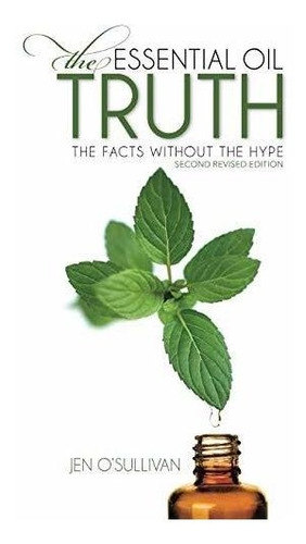 Book : The Essential Oil Truth Second Edition The Facts...