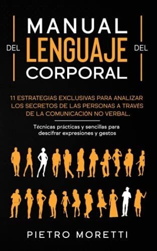 Lenguaje Corporal 11 Estrategias Exclusivas Para..., de Moretti, Pie. Editorial Independently Published en español