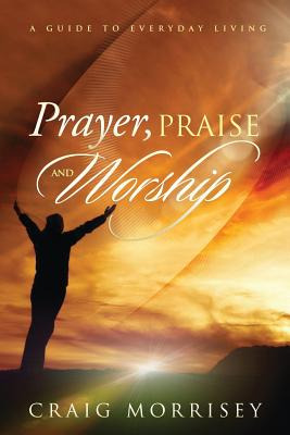 Libro Prayer, Praise And Worship: A Guide In Everyday Liv...