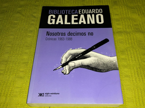 Nosotros Decimos No - Eduardo Galeano - Siglo Xxi