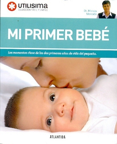 Mi Primer Bebe: Los Momentos Claves De Los Dos Primeros Años De Vida Del Peq, De Marcos Mercado. Editorial Atlántida, Edición 1 En Español