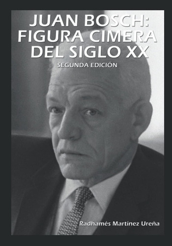 Libro: Juan Bosch: Figura Cimera Del Siglo Xx (spanish Editi