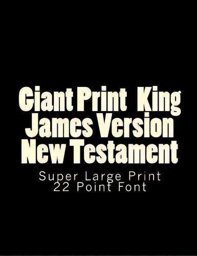 Giant Print King James Version New Testament, De C Alan Martin. Editorial Createspace Independent Publishing Platform, Tapa Blanda En Inglés
