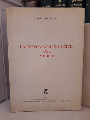 La Responsabilidad Civil Del Médico. Luis González Morán