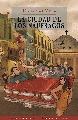 La Ciudad De Los Naufragos - Eduardo Vela - Colmena Editor 