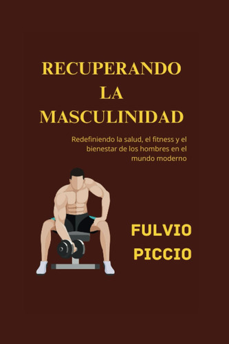 Libro: Recuperando La Masculinidad: Redefiniendo La Salud, Y