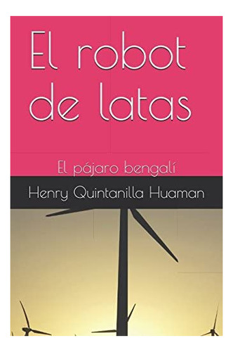 Libro: El Robot De Latas: El Pájaro Bengalí (spanish