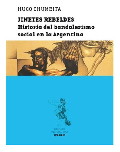 Jinetes Rebeldes. Historia Del Bandolerismo Social En La Ar