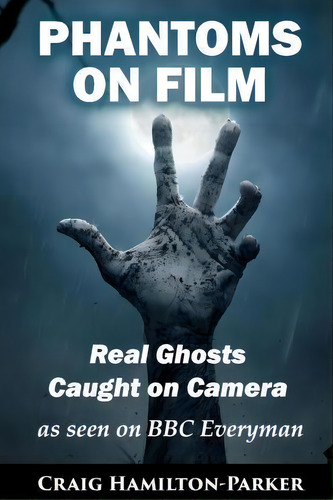 Phantoms On Film - Real Ghosts Caught On Camera, De Craig Hamilton-parker. Editorial Createspace Independent Publishing Platform, Tapa Blanda En Inglés