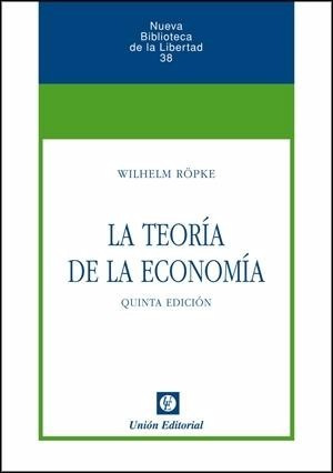 La Teoría De La Economía - Wilhelm Ropke - Unión Editorial