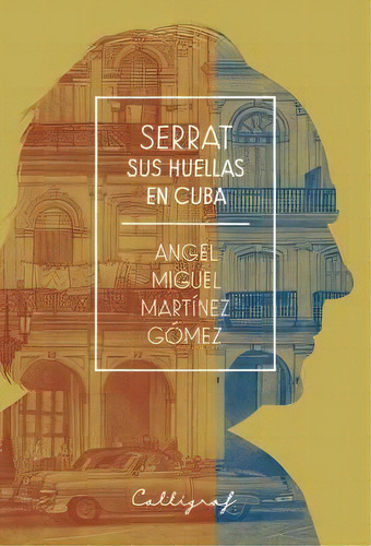 Serrat. Sus Huellas En Cuba, De Martínez Gómez, Angel Miguel. Editorial Edicions Cal·lígraf, Tapa Blanda En Español