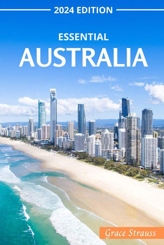 La Guía De Viaje Esencial De Australia: Edición 2024