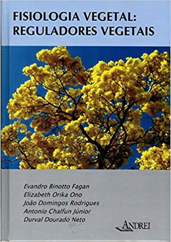 Fisiologia Vegetal - Reguladores Vegetais, De Durval Dourado Neto E Outros. Editora Andrei, Capa Dura, Edição 1 Em Português, 2015