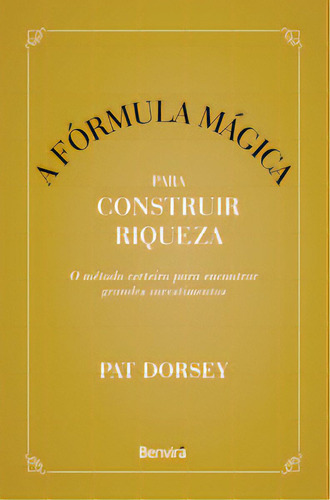 A Fórmula Mágica Para Construir Riqueza, De Dorsey Pat. Editora Benvirá, Capa Mole, Edição 1 Em Português, 2023