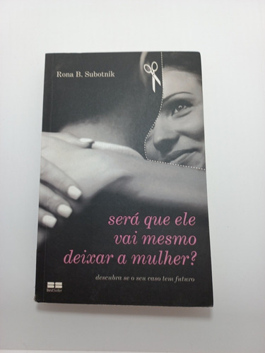 Livro - Será Que Ele Vai Mesmo Deixar A Mulher - Rona Subotn