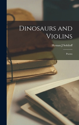 Libro Dinosaurs And Violins; Poems - Sobiloff, Hyman J.