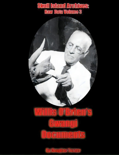 Willis O'brien's Gwangi : Documents, De Douglas Turner. Editorial Createspace Independent Publishing Platform, Tapa Blanda En Inglés