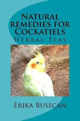 Libro Natural Remedies For Cockatiels : Herbal Teas - Eri...