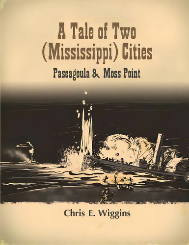 A Tale Of Two (mississippi) Cities: Pascagoula And Moss Point, De Wiggins, Chris E.. Editorial Createspace, Tapa Blanda En Inglés
