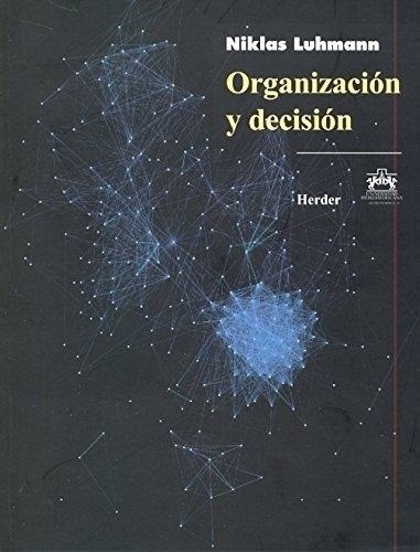 Organizacion Y Decision, de Niklas Luhman. Editorial HERDER en español, 2010